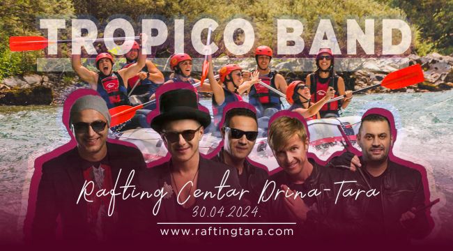 tropico band, rafting tara, rafting centar drina-tara, koncert 30-04-2024